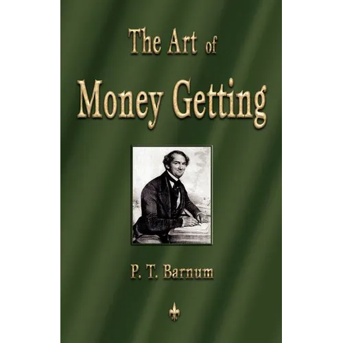 The Art of Money Getting: Golden Rules for Making Money