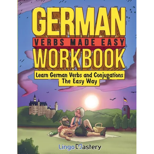 German Verbs Made Easy Workbook: Learn German Verbs and Conjugations The Easy Way