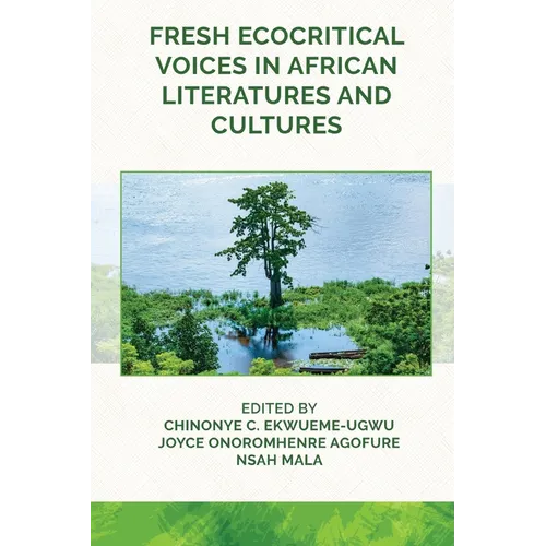 Fresh Ecocritical Voices in African Literatures and Cultures