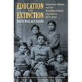 Education for Extinction: American Indians and the Boarding School Experience, 1875-1928