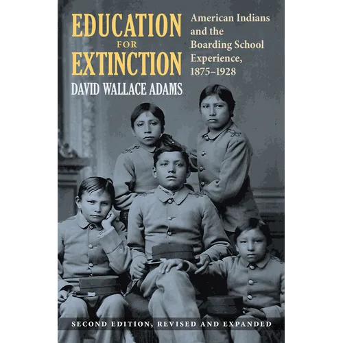 Education for Extinction: American Indians and the Boarding School Experience, 1875-1928