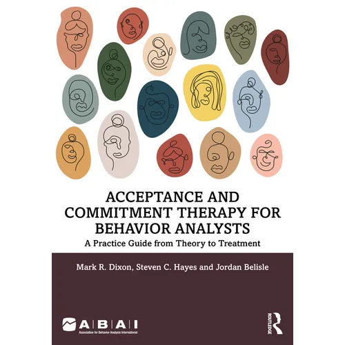 Acceptance and Commitment Therapy for Behavior Analysts: A Practice Guide from Theory to Treatment