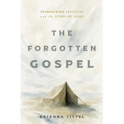 The Forgotten Gospel: Reimagining Leviticus and the Story of Jesus