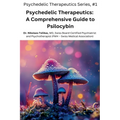 Psychedelic Therapeutics: A Comprehensive Guide to Psilocybin