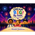 Dream Big! By Faith, Anything Is Possible!