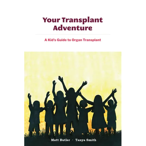 Your Transplant Adventure: A Kids Guide to Organ Transplant