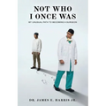 Not Who I Once Was: My Unusual Path To Becoming A Surgeon