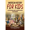 American History for Kids: A Captivating Guide to Major Events in US History