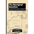 The Aboriginal Question: Australian Racial Politics of Indigenous Recognition and Anglo De-recognition