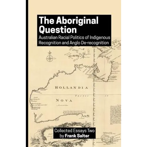 The Aboriginal Question: Australian Racial Politics of Indigenous Recognition and Anglo De-recognition