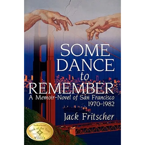 Some Dance to Remember: A Memoir-Novel of San Francisco 1970-1982