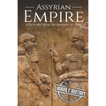 Assyrian Empire: A History from Beginning to End