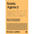 Sonic Agency: Sound and Emergent Forms of Resistance