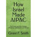 How Israel Made AIPAC: The Most Harmful Foreign Influence Operation in America