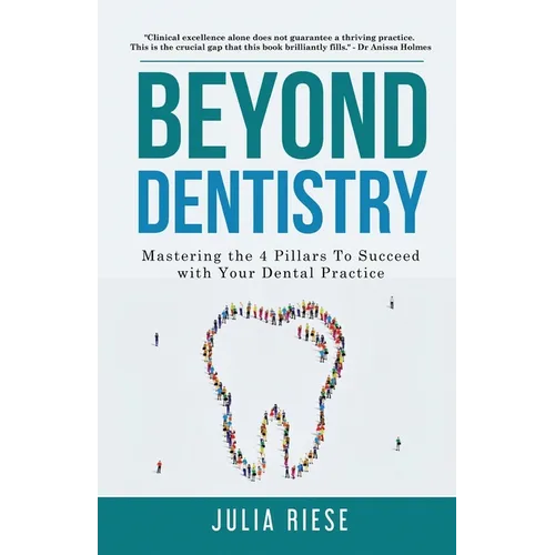 Beyond Dentistry - Mastering the 4 Pillars To Succeed with Your Dental Practice