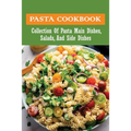 Pasta Cookbook: Collection Of Pasta Main Dishes, Salads, And Side Dishes: Italian Seafood Pasta Recipes