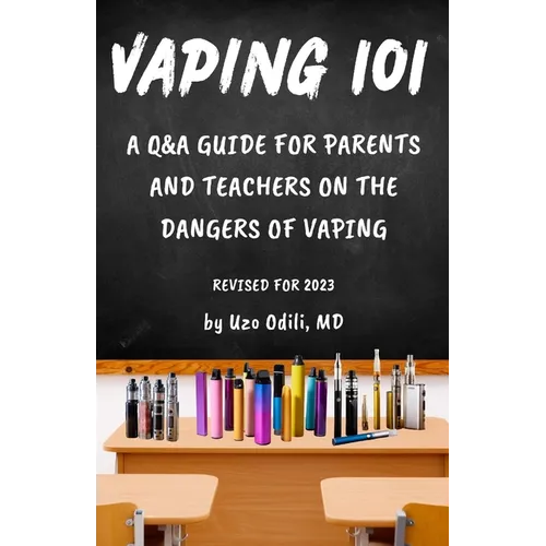 Vaping 101: A Q&A Guide for Parents and Teachers on the Dangers of Vaping