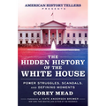 The Hidden History of the White House: Power Struggles, Scandals, and Defining Moments