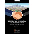 Is There a War on Surburbia? Calling a Truce in the Battle Over Land Use