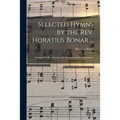 Selected Hymns by the Rev. Horatius Bonar ...: Arranged for Part Singing, With Instrumental Accompaniment