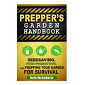 Preppers Garden Handbook: Seedsaving, Food Production, and Prepping Your Garden for Survival