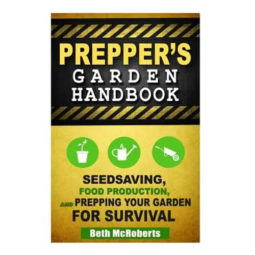 Preppers Garden Handbook: Seedsaving, Food Production, and Prepping Your Garden for Survival