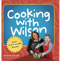 Cooking With Wilson: Quick Kid-Friendly Recipes