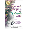 Chicken Soup for the Gardener's Soul: Stories to Sow Seeds of Love, Hope and Laughter
