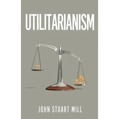 Utilitarianism: The Original 1863 Edition As Found in Fraser's Magazine