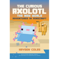 The Curious Axolotl: The New World Adventures in Minecraft