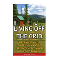 Living Off The Grid: Make Your House Eco-Friendly And Get Free By Generating Off The Grid Power: EMP Survival, EMP Survival books, EMP Surv