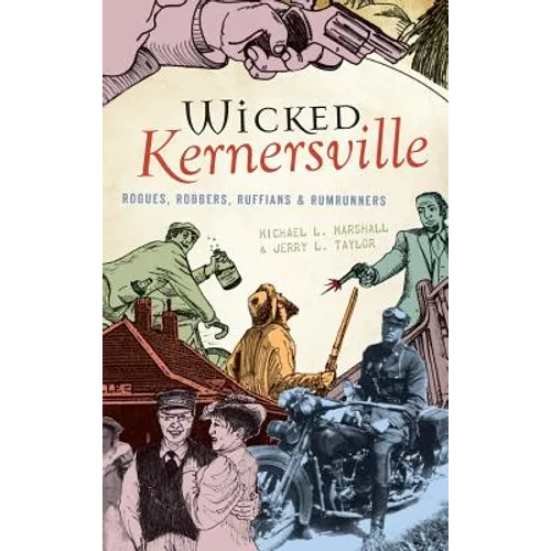 Wicked Kernersville: Rogues, Robbers, Ruffians & Rumrunners