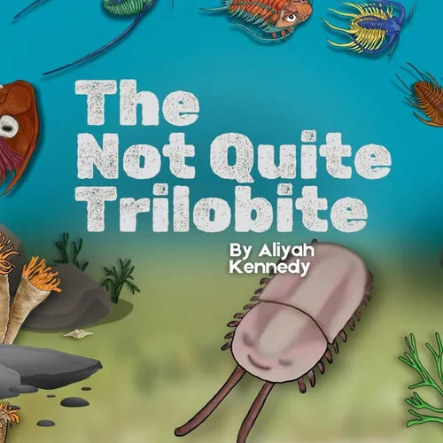 The Not Quite Trilobite: A Prehistoric Ocean Story Anbout Being Different, Confidence, and Findig Your Place (Ages 5-11)