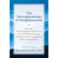 The Neurophysiology of Enlightenment: How the Transcendental Meditation and TM-Sidhi Program Transform the Functioning of the Human Body