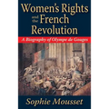 Women's Rights and the French Revolution: A Biography of Olympe de Gouges