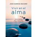 Vivir En El Alma: Amar Lo Que Es, Amar Lo Que Somos Y Amar a Los Que Son