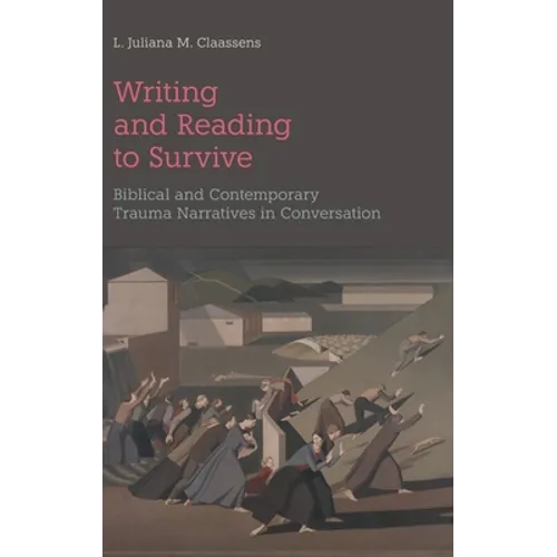 Writing and Reading to Survive: Biblical and Contemporary Trauma Narratives in Conversation