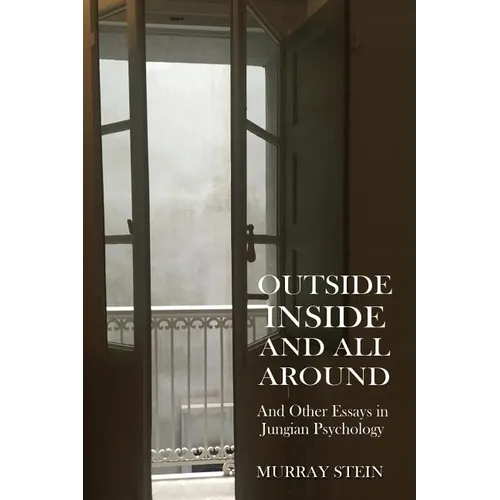 Outside Inside and All Around: And Other Essays in Jungian Psychology