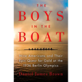 The Boys in the Boat: Nine Americans and Their Epic Quest for Gold at the 1936 Berlin Olympics