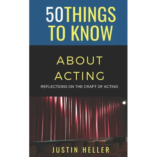 50 Things to Know About Acting: Reflections on the Craft of Acting