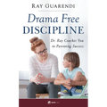 Drama-Free Discipline: Dr. Ray Coaches You to Parenting Success