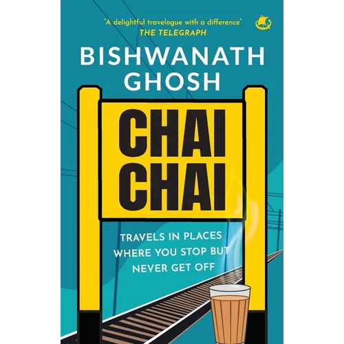 Chai Chai: Travels In Places Where You Stop But Never Get Off