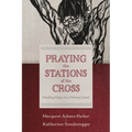 Praying the Stations of the Cross: Finding Hope in a Weary Land