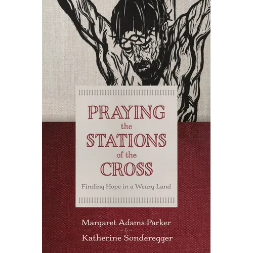 Praying the Stations of the Cross: Finding Hope in a Weary Land