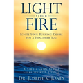 Light Your Fire: Ignite Your Burning Desire for a Healthier You