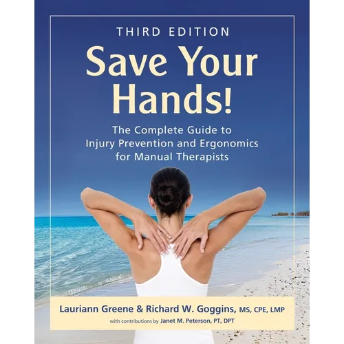 Save Your Hands!: The Complete Guide to Injury Prevention and Ergonomics for Manual Therapists