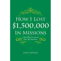 How I Lost $1,500,000 In Missions: (And What I Learned from My Mistakes)