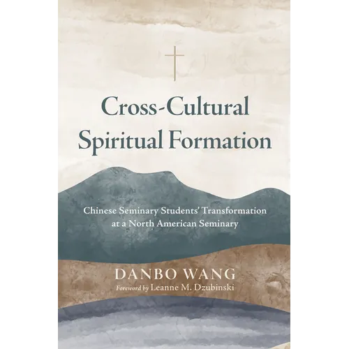 Cross-Cultural Spiritual Formation: Chinese Seminary Students' Transformation at a North American Seminary