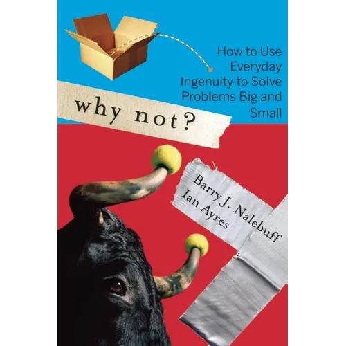 Why Not?: How to Use Everyday Ingenuity to Solve Problems Big and Small