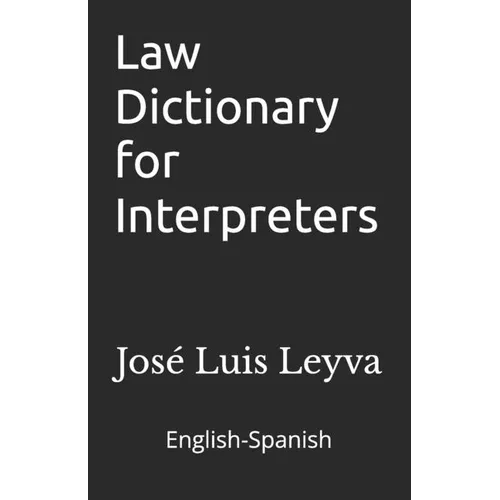 Law Dictionary for Interpreters: English-Spanish LEGAL Glossary